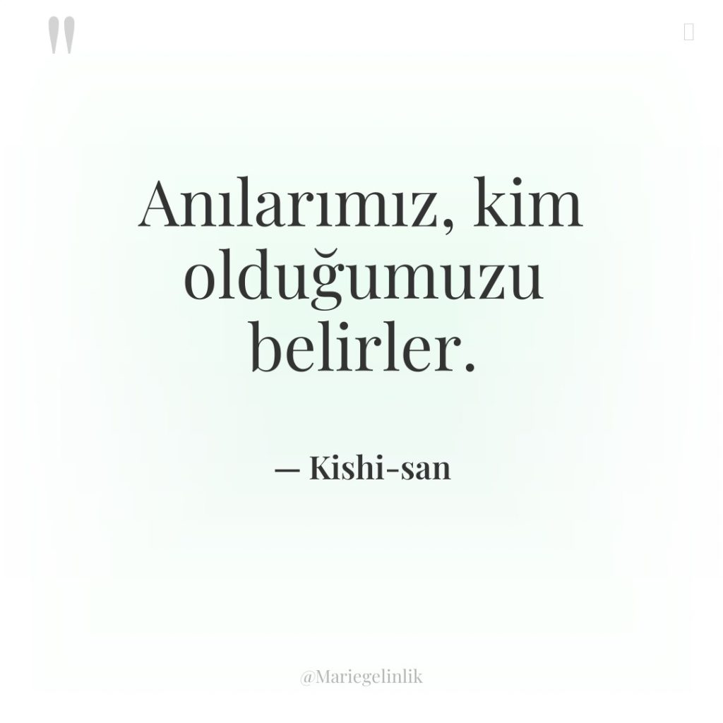 Anılarımız, kim olduğumuzu belirler.