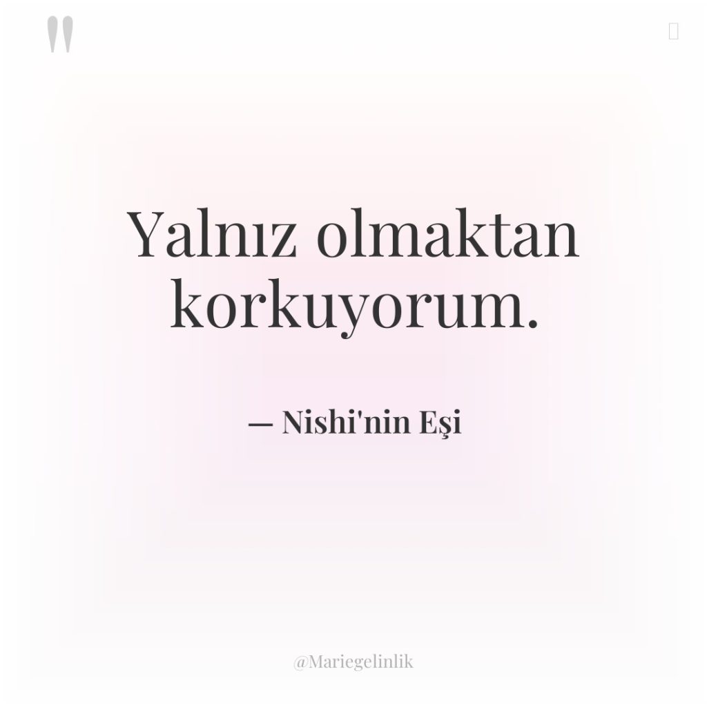 Yalnız olmaktan korkuyorum.