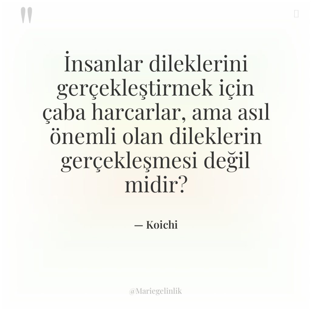 İnsanlar dileklerini gerçekleştirmek için çaba harcarlar, ama asıl önemli olan…