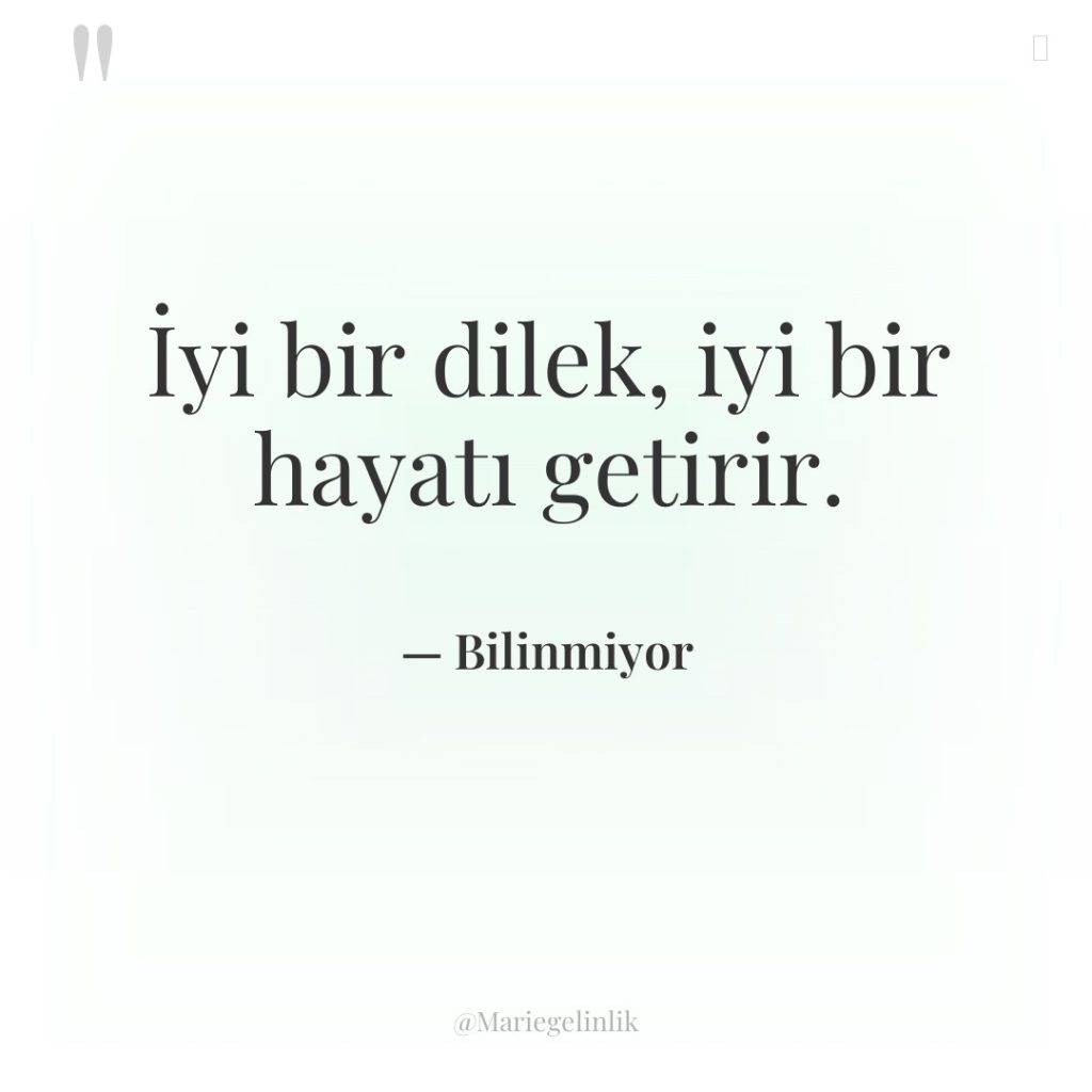 İyi bir dilek, iyi bir hayatı getirir.