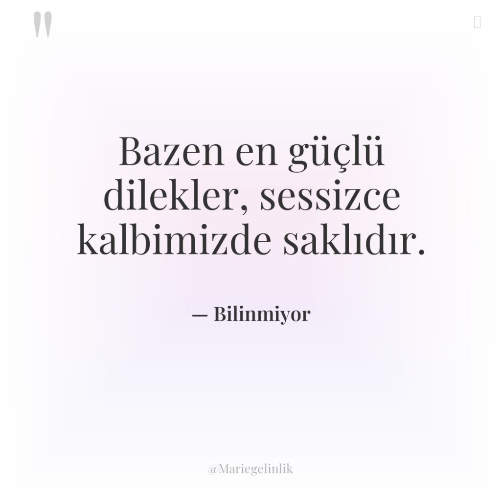 Bazen en güçlü dilekler, sessizce kalbimizde saklıdır.