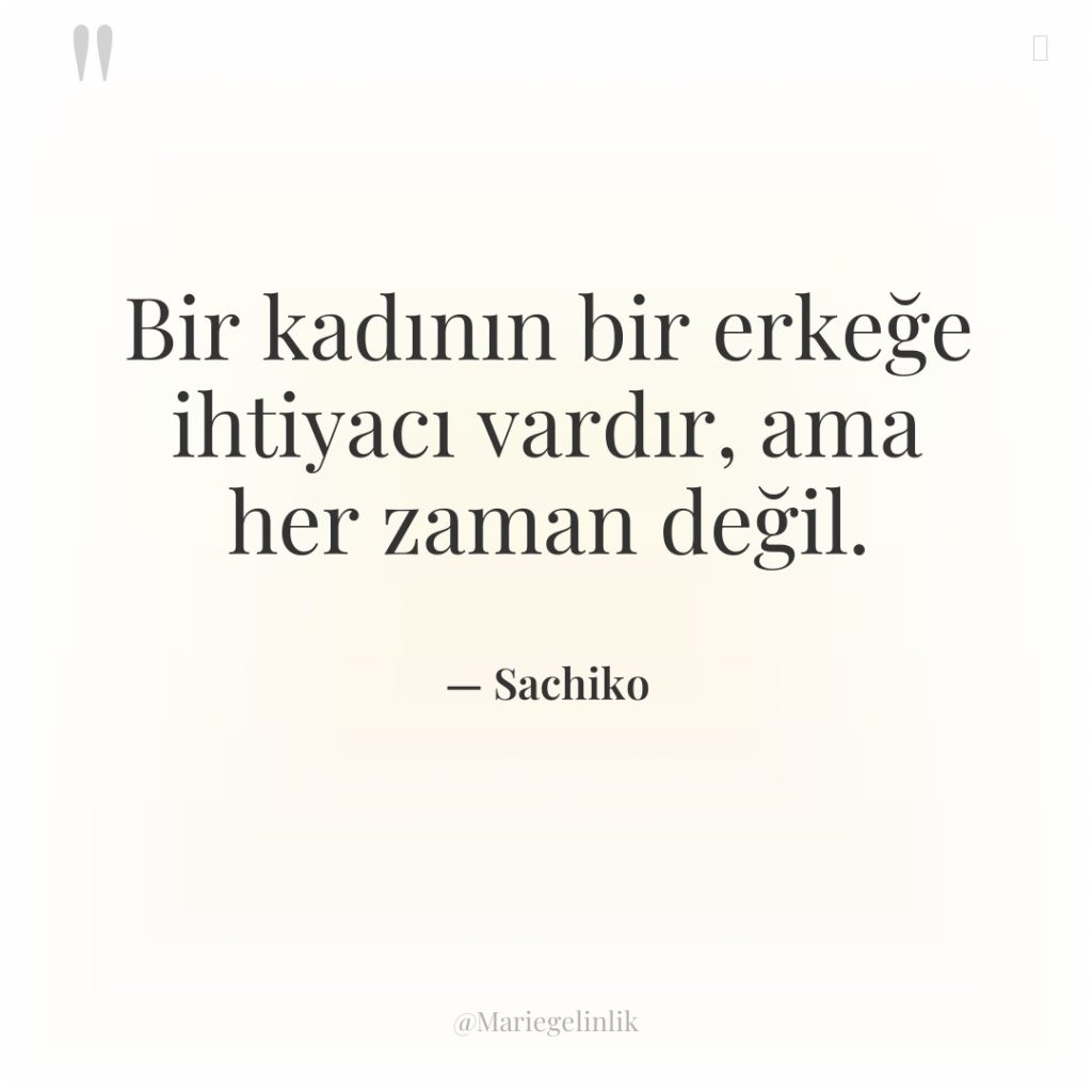 Bir kadının bir erkeğe ihtiyacı vardır, ama her zaman değil.
