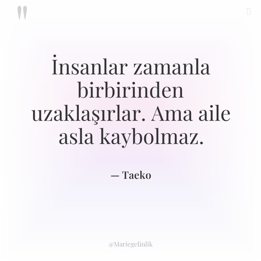 İnsanlar zamanla birbirinden uzaklaşırlar. Ama aile asla kaybolmaz.