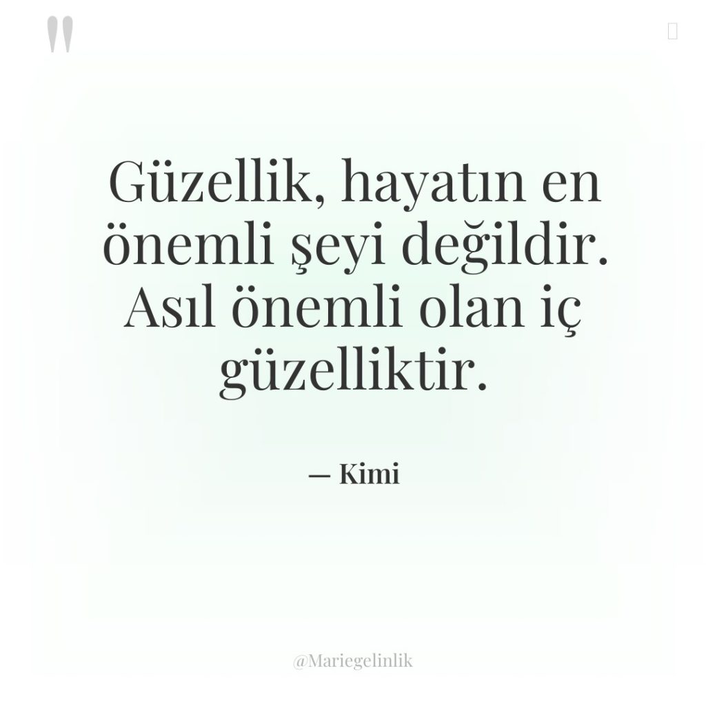 Güzellik, hayatın en önemli şeyi değildir. Asıl önemli olan iç…