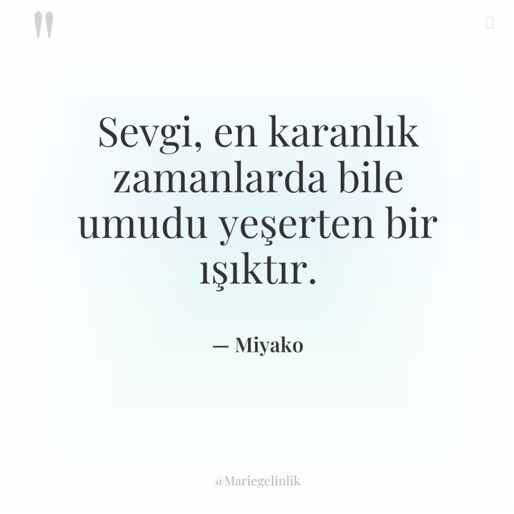 Sevgi, en karanlık zamanlarda bile umudu yeşerten bir ışıktır.