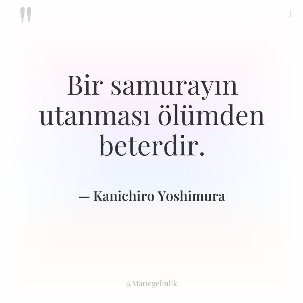 Bir samurayın utanması ölümden beterdir.