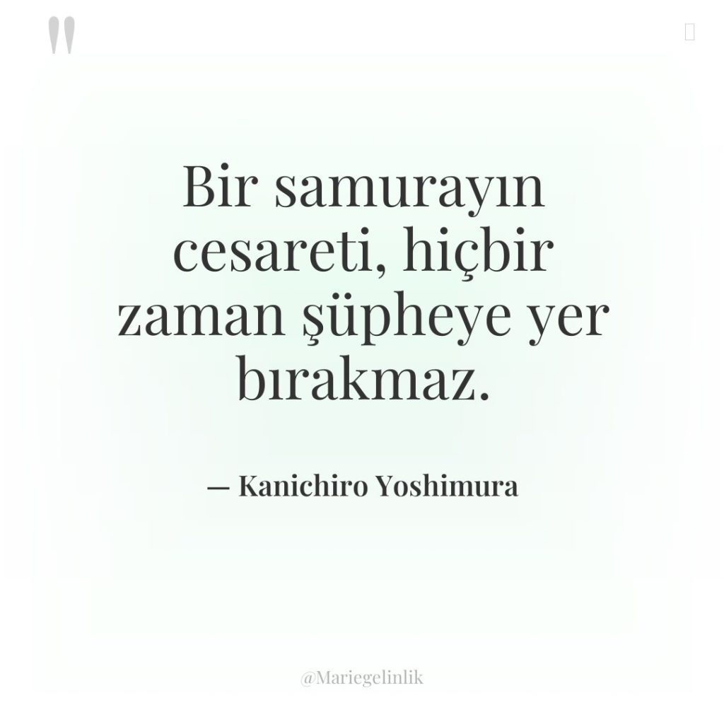 Bir samurayın cesareti, hiçbir zaman şüpheye yer bırakmaz.