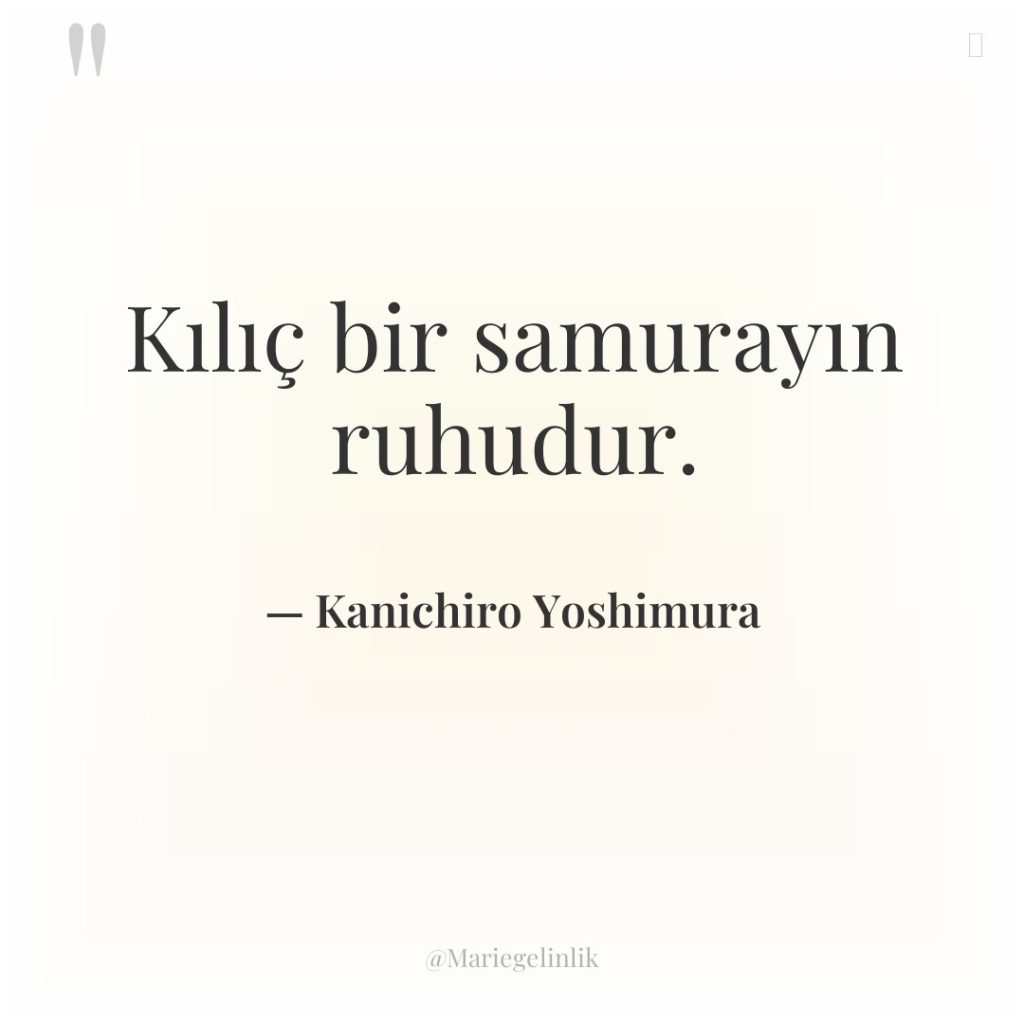 Kılıç bir samurayın ruhudur.