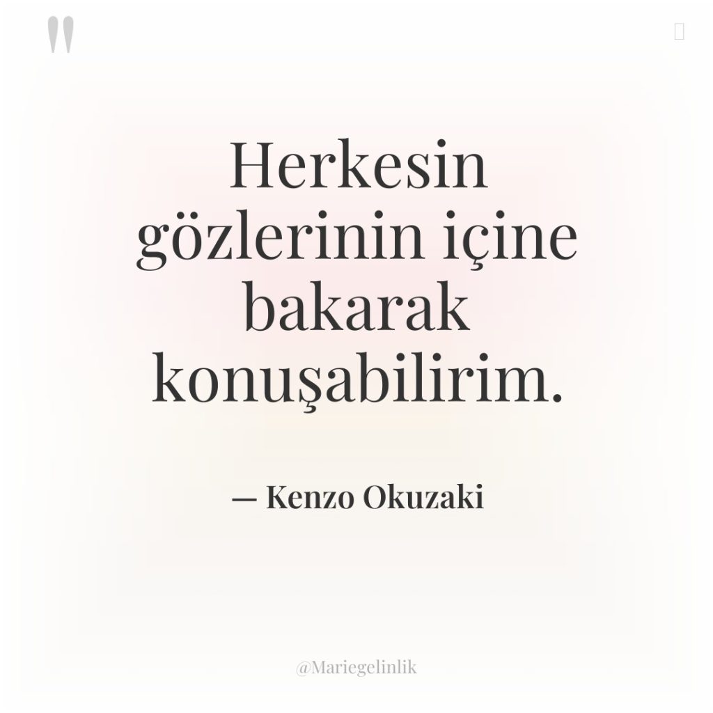 Herkesin gözlerinin içine bakarak konuşabilirim.