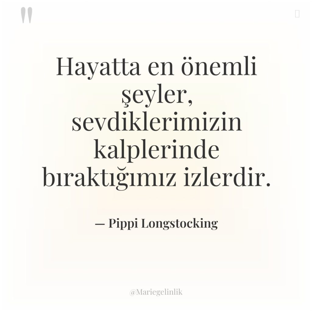 Hayatta en önemli şeyler, sevdiklerimizin kalplerinde bıraktığımız izlerdir.