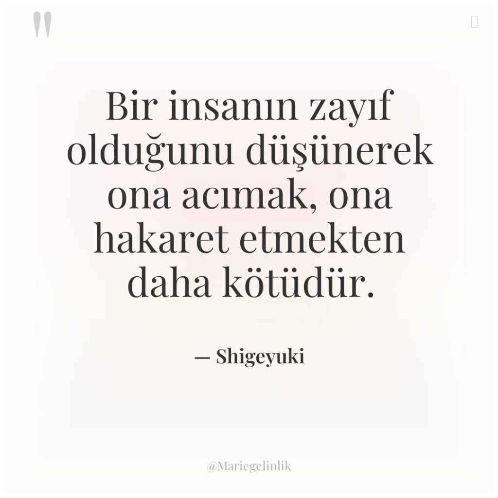 Bir insanın zayıf olduğunu düşünerek ona acımak, ona hakaret etmekten…