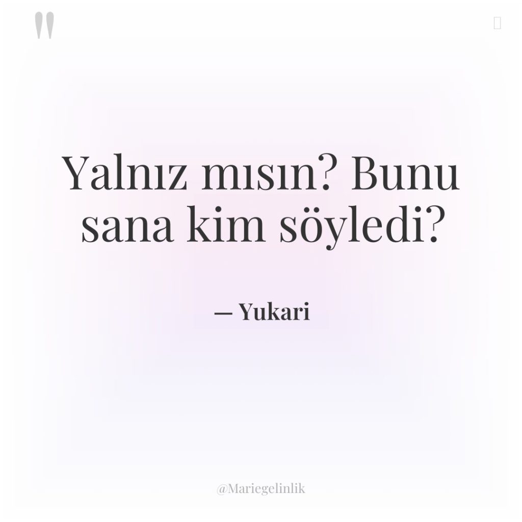 Yalnız mısın? Bunu sana kim söyledi?