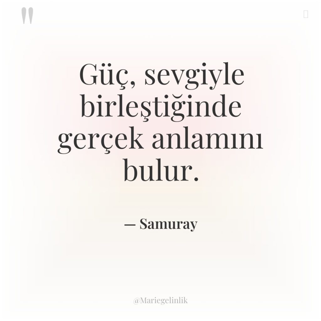 Güç, sevgiyle birleştiğinde gerçek anlamını bulur.