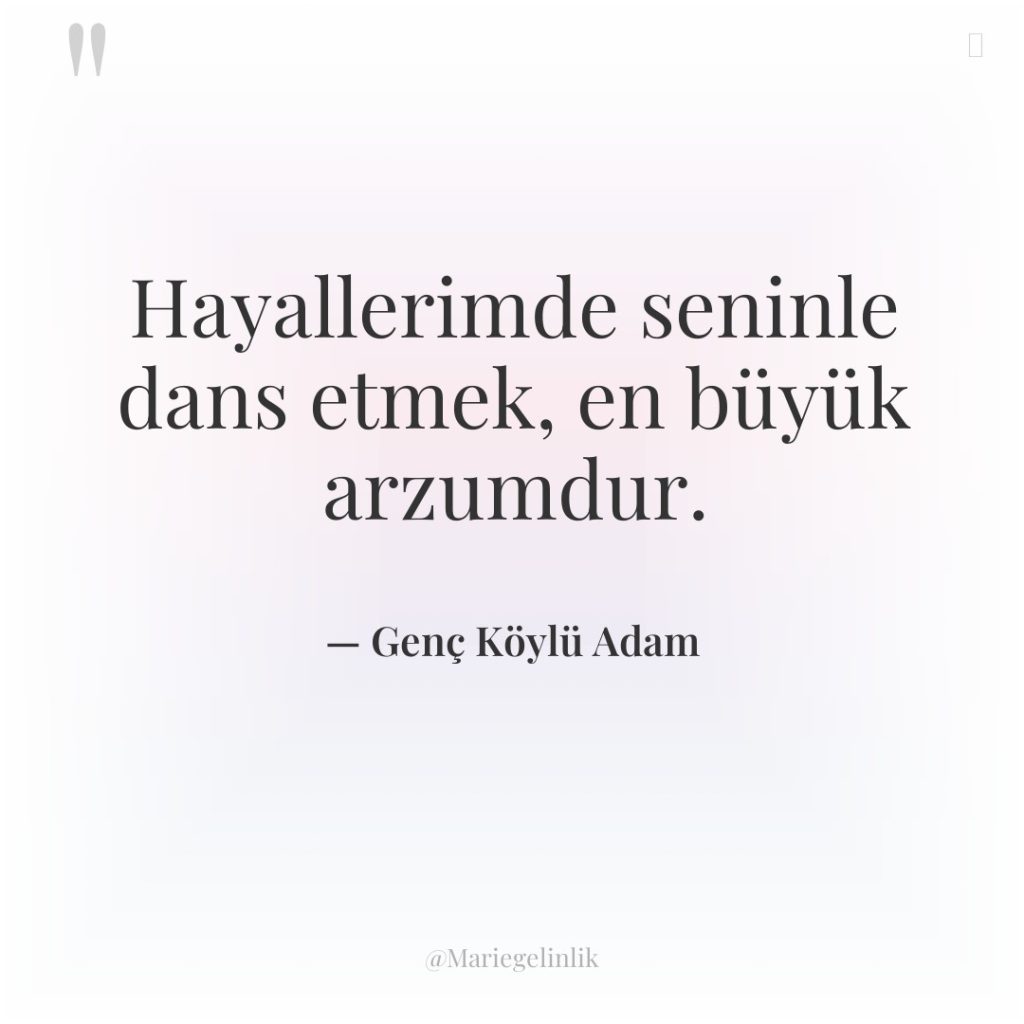 Hayallerimde seninle dans etmek, en büyük arzumdur.