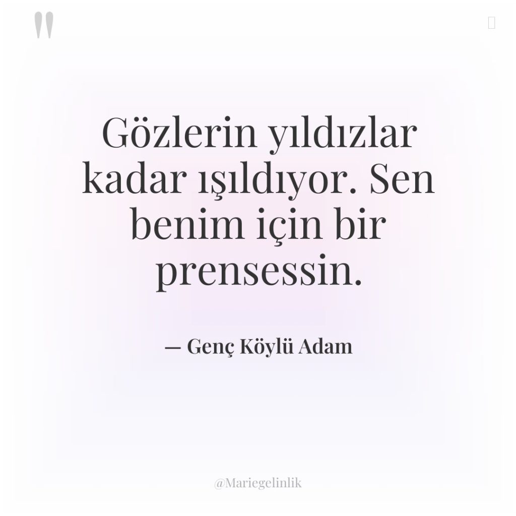 Gözlerin yıldızlar kadar ışıldıyor. Sen benim için bir prensessin.