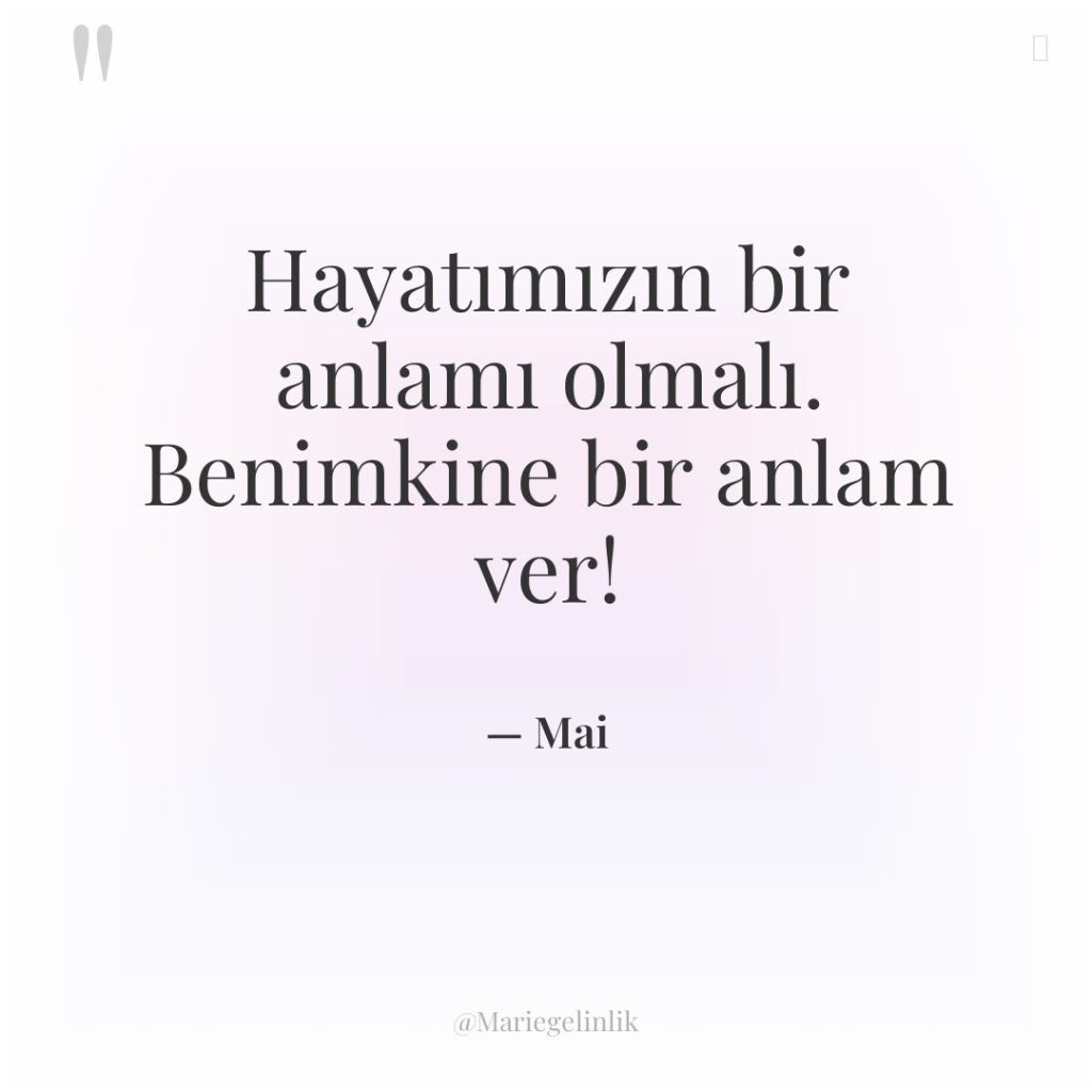 Hayatımızın bir anlamı olmalı. Benimkine bir anlam ver!
