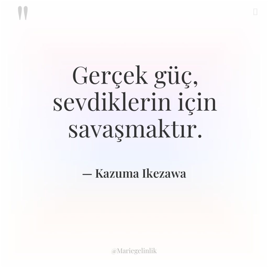 Gerçek güç, sevdiklerin için savaşmaktır.