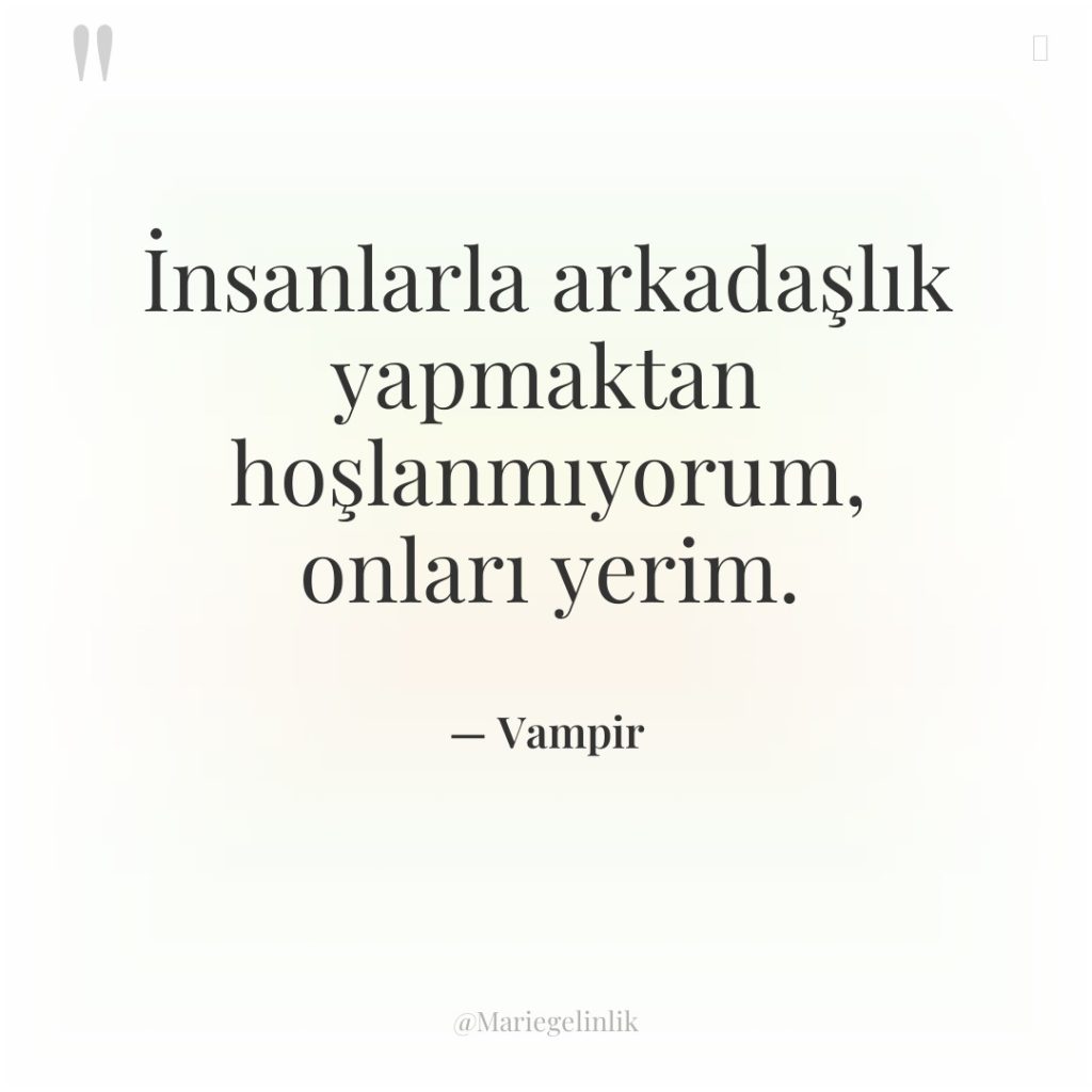 İnsanlarla arkadaşlık yapmaktan hoşlanmıyorum, onları yerim.