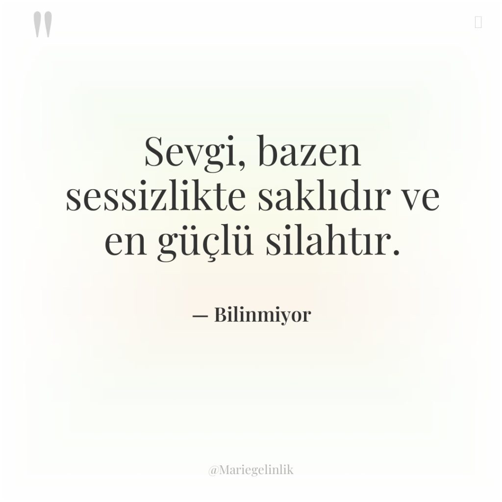 Sevgi, bazen sessizlikte saklıdır ve en güçlü silahtır.