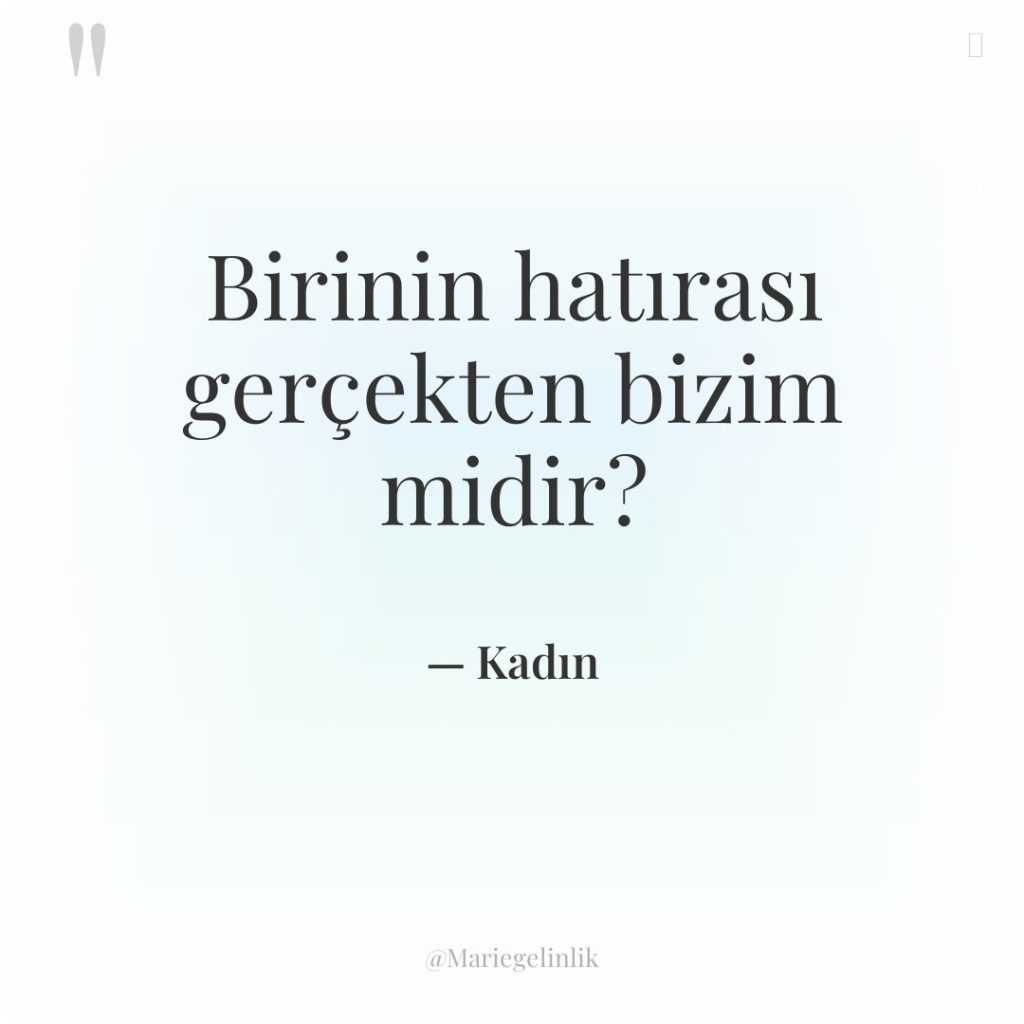 Birinin hatırası gerçekten bizim midir?