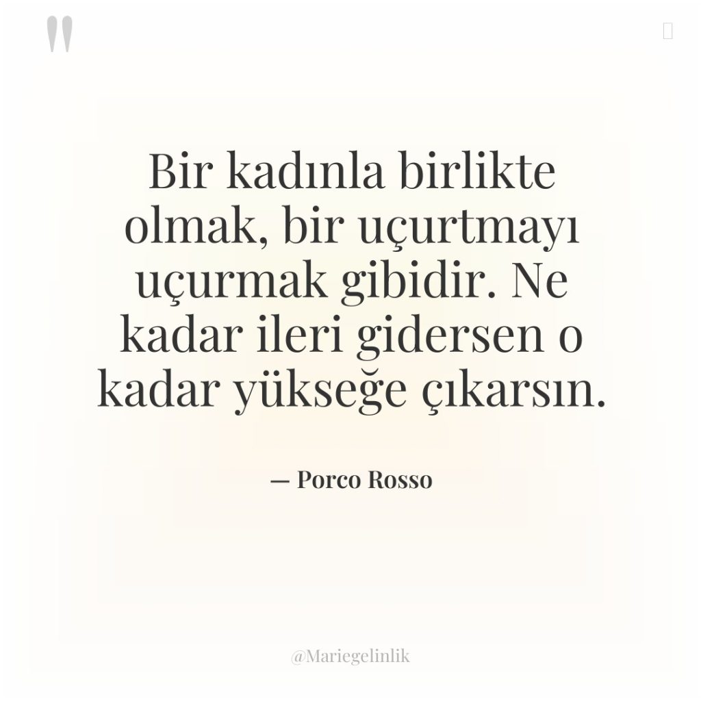 Bir kadınla birlikte olmak, bir uçurtmayı uçurmak gibidir. Ne kadar…