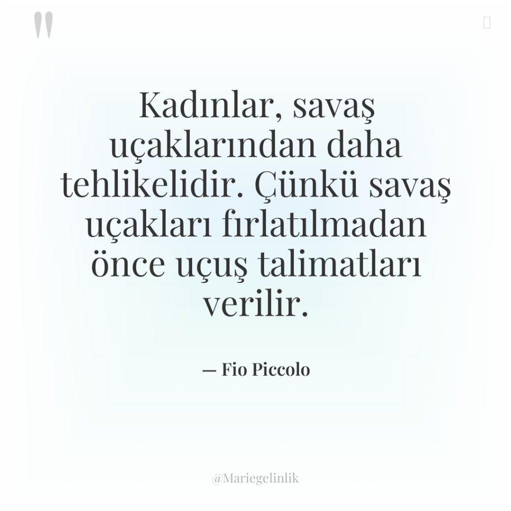 Kadınlar, savaş uçaklarından daha tehlikelidir. Çünkü savaş uçakları fırlatılmadan önce…