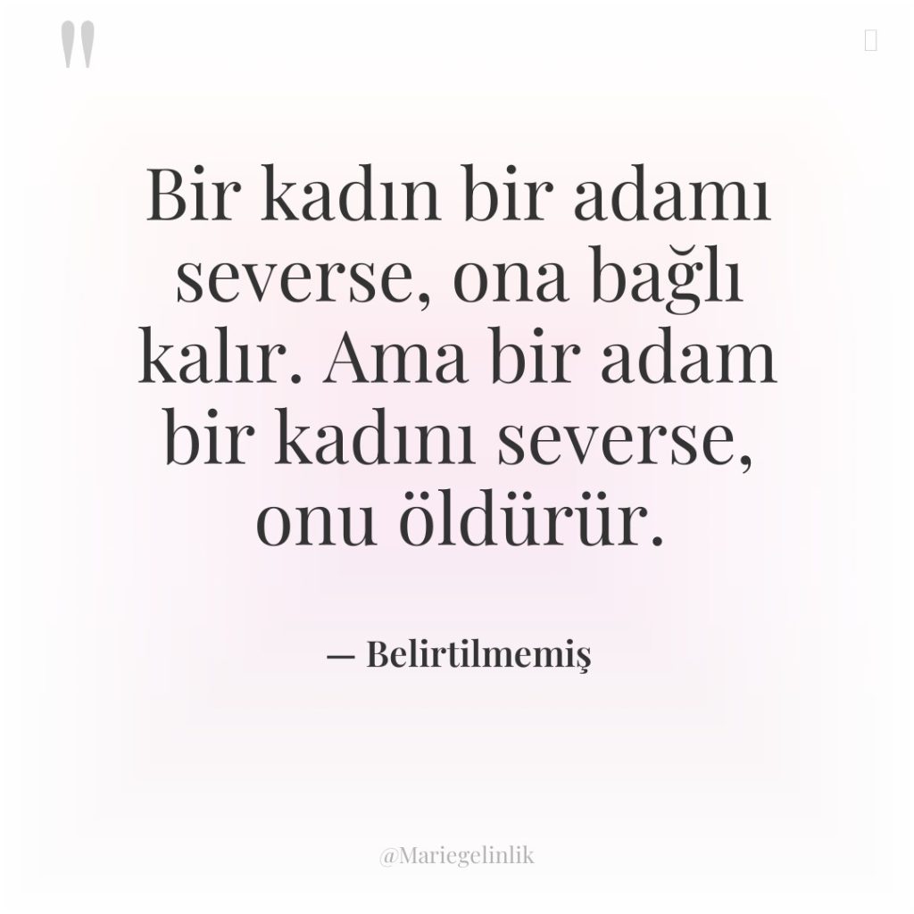 Bir kadın bir adamı severse, ona bağlı kalır. Ama bir…