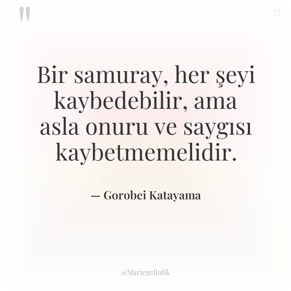 Bir samuray, her şeyi kaybedebilir, ama asla onuru ve saygısı…