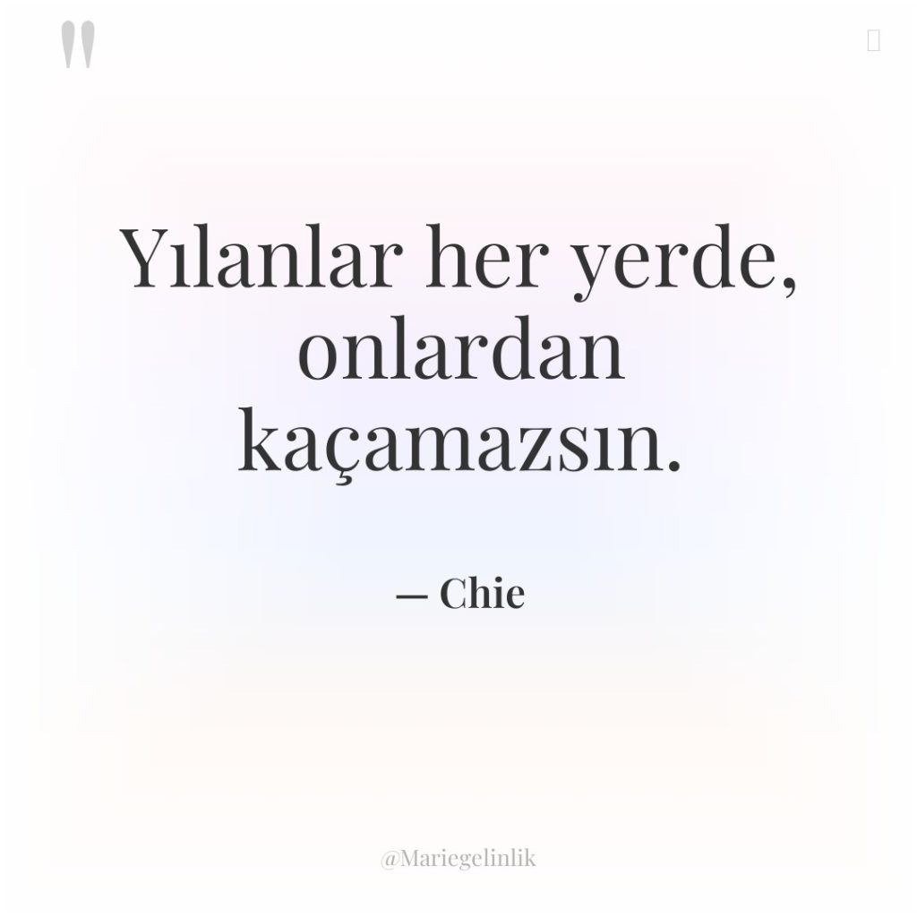 Yılanlar her yerde, onlardan kaçamazsın.