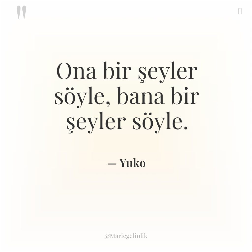 Ona bir şeyler söyle, bana bir şeyler söyle.