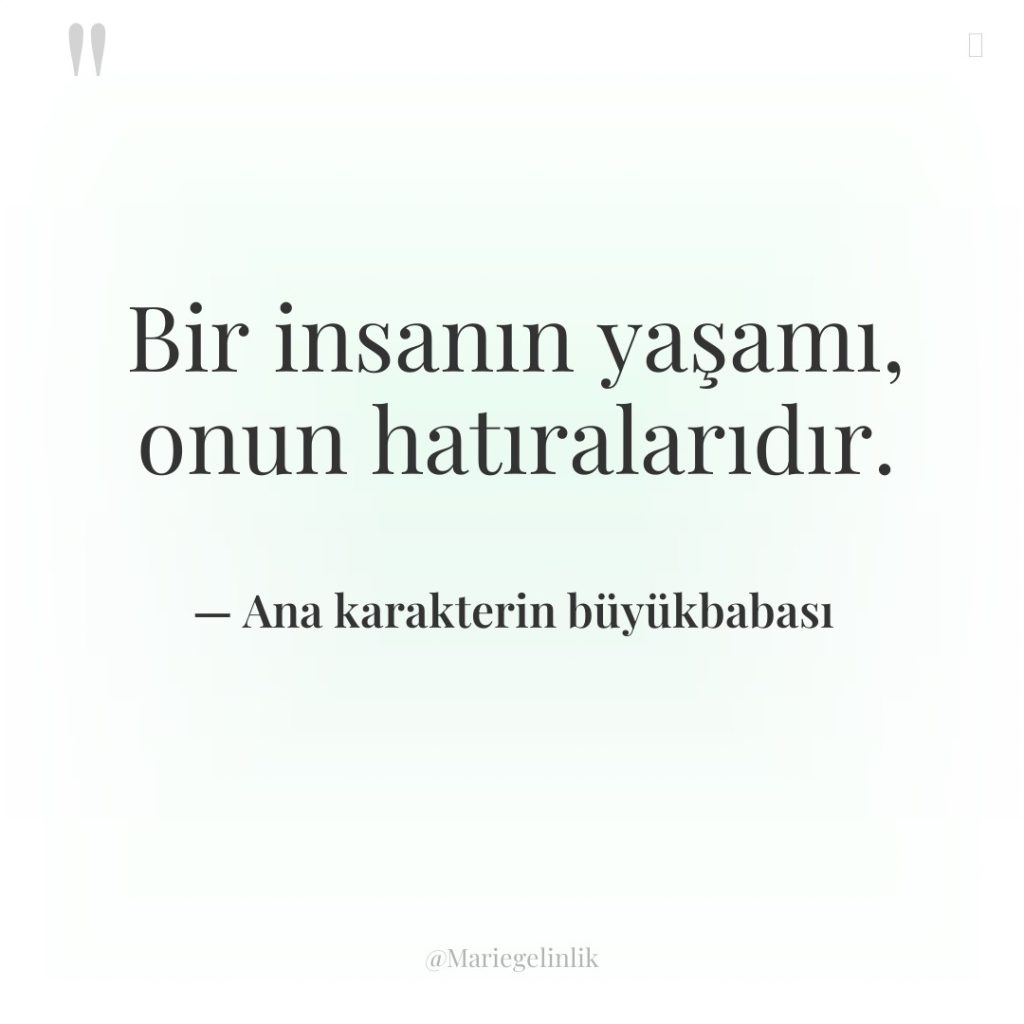 Bir insanın yaşamı, onun hatıralarıdır.