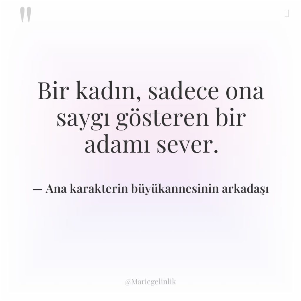 Bir kadın, sadece ona saygı gösteren bir adamı sever.