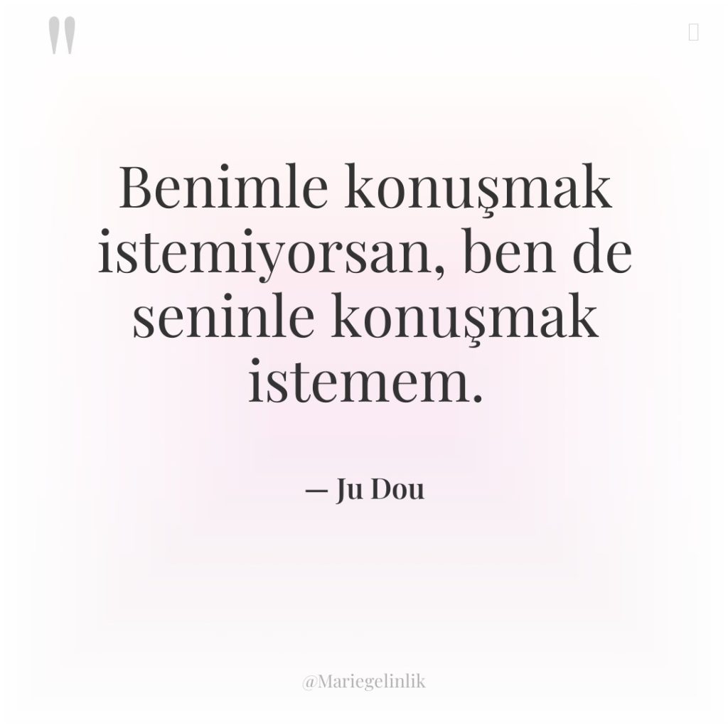 Benimle konuşmak istemiyorsan, ben de seninle konuşmak istemem.