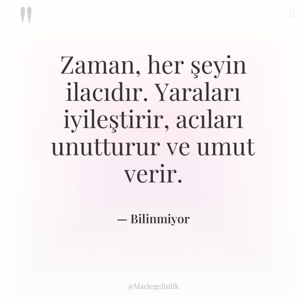 Zaman, her şeyin ilacıdır. Yaraları iyileştirir, acıları unutturur ve umut…