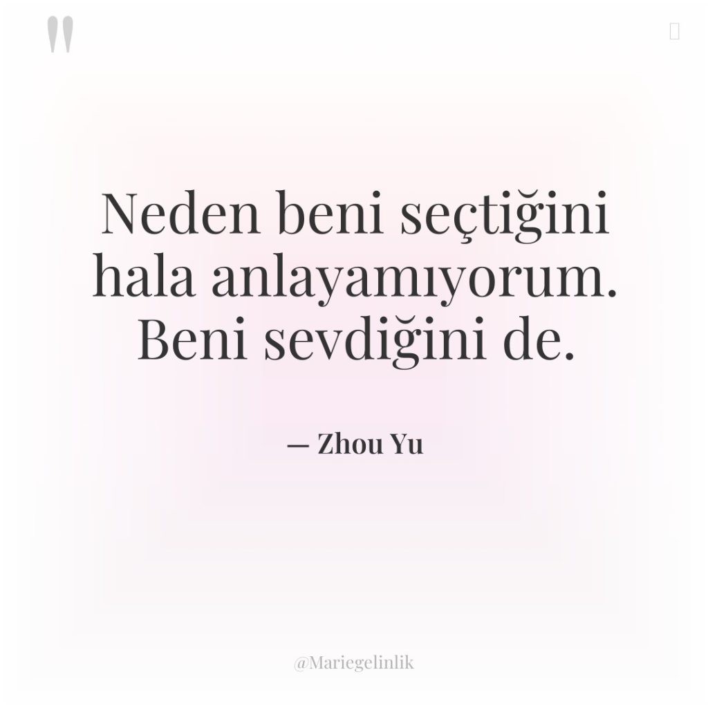 Neden beni seçtiğini hala anlayamıyorum. Beni sevdiğini de.