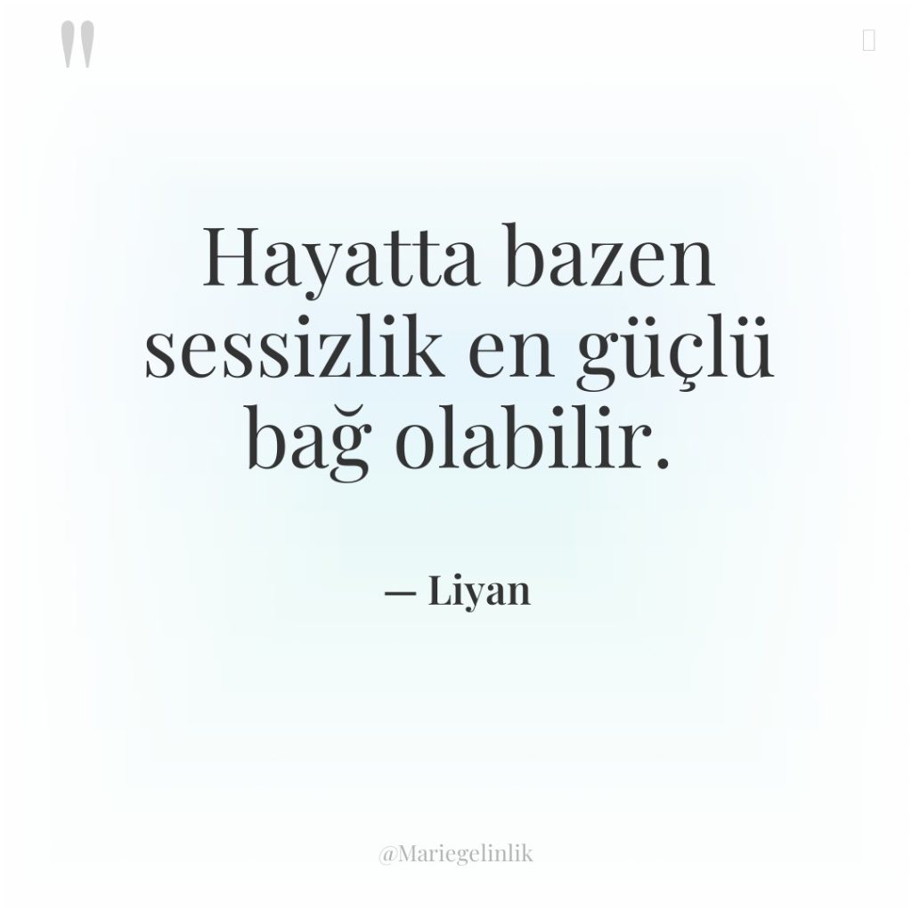 Hayatta bazen sessizlik en güçlü bağ olabilir.