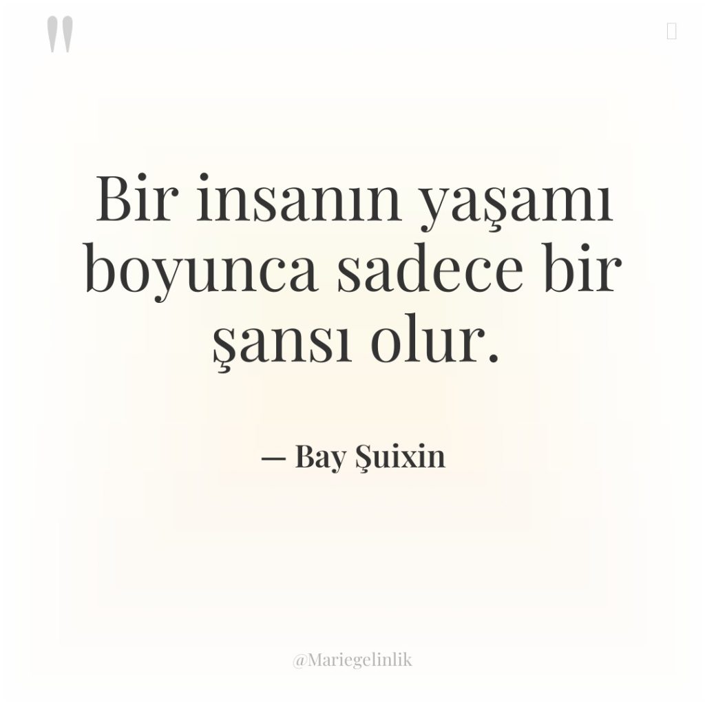 Bir insanın yaşamı boyunca sadece bir şansı olur.