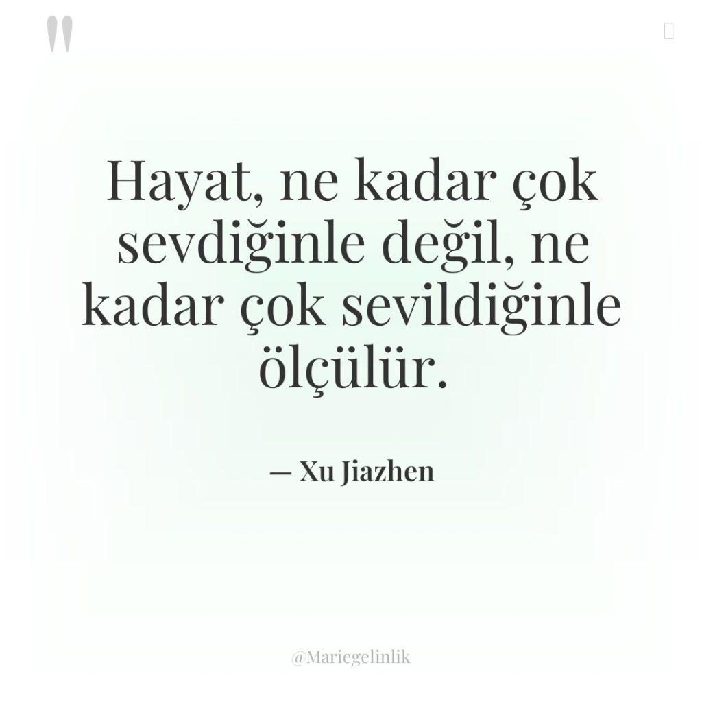Hayat, ne kadar çok sevdiğinle değil, ne kadar çok sevildiğinle…