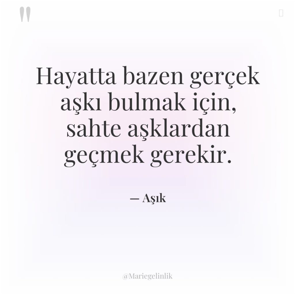 Hayatta bazen gerçek aşkı bulmak için, sahte aşklardan geçmek gerekir.