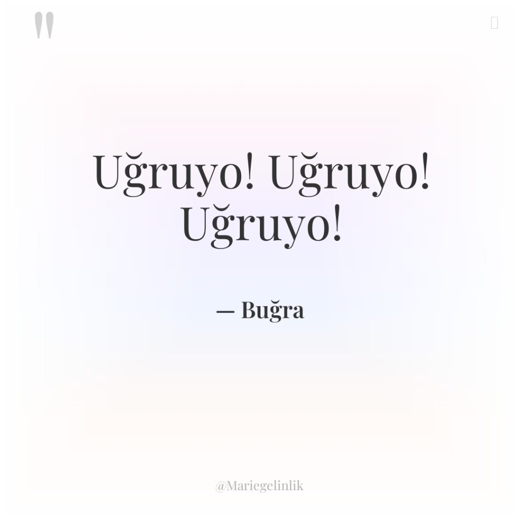 Uğruyo! Uğruyo! Uğruyo!
