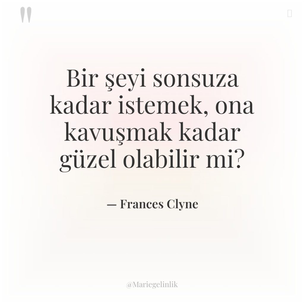 Bir şeyi sonsuza kadar istemek, ona kavuşmak kadar güzel olabilir…