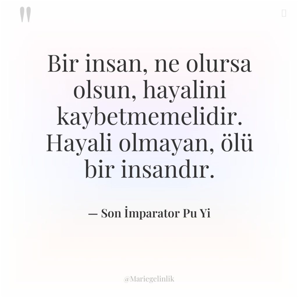 Bir insan, ne olursa olsun, hayalini kaybetmemelidir. Hayali olmayan, ölü…