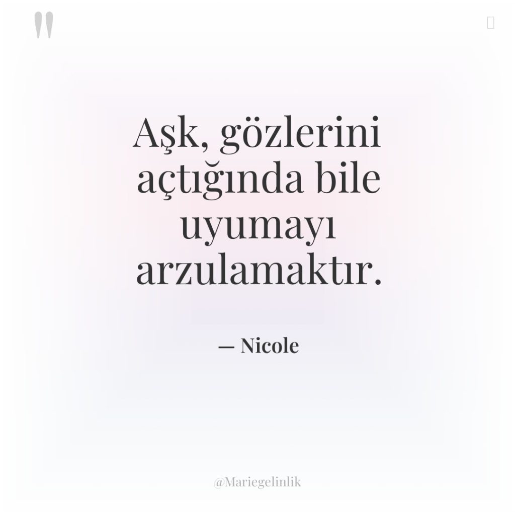 Aşk, gözlerini açtığında bile uyumayı arzulamaktır.