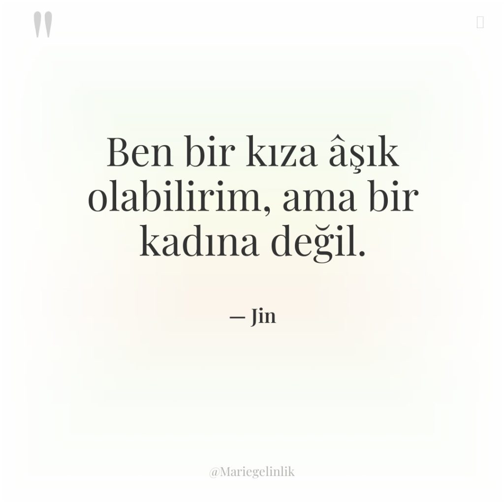 Ben bir kıza âşık olabilirim, ama bir kadına değil.