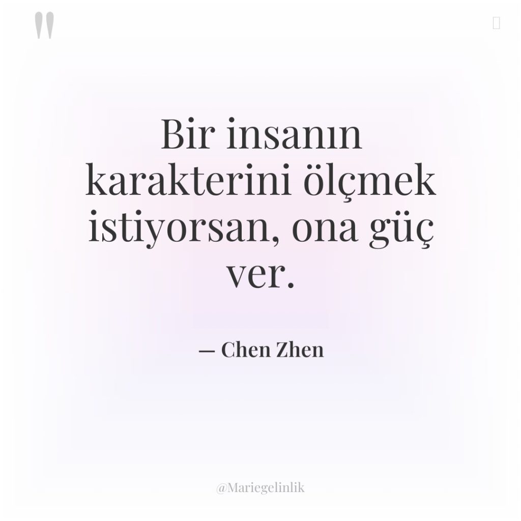 Bir insanın karakterini ölçmek istiyorsan, ona güç ver.