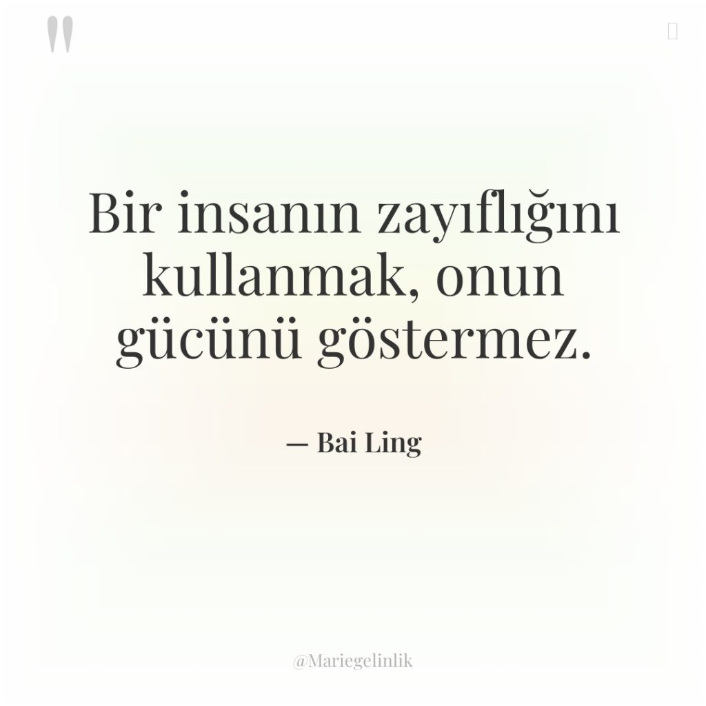 Bir insanın zayıflığını kullanmak, onun gücünü göstermez.