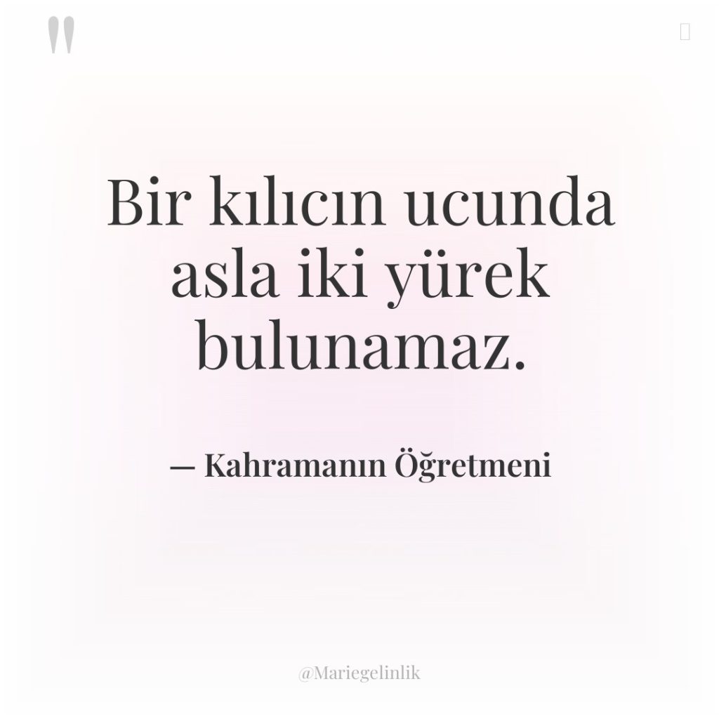 Bir kılıcın ucunda asla iki yürek bulunamaz.