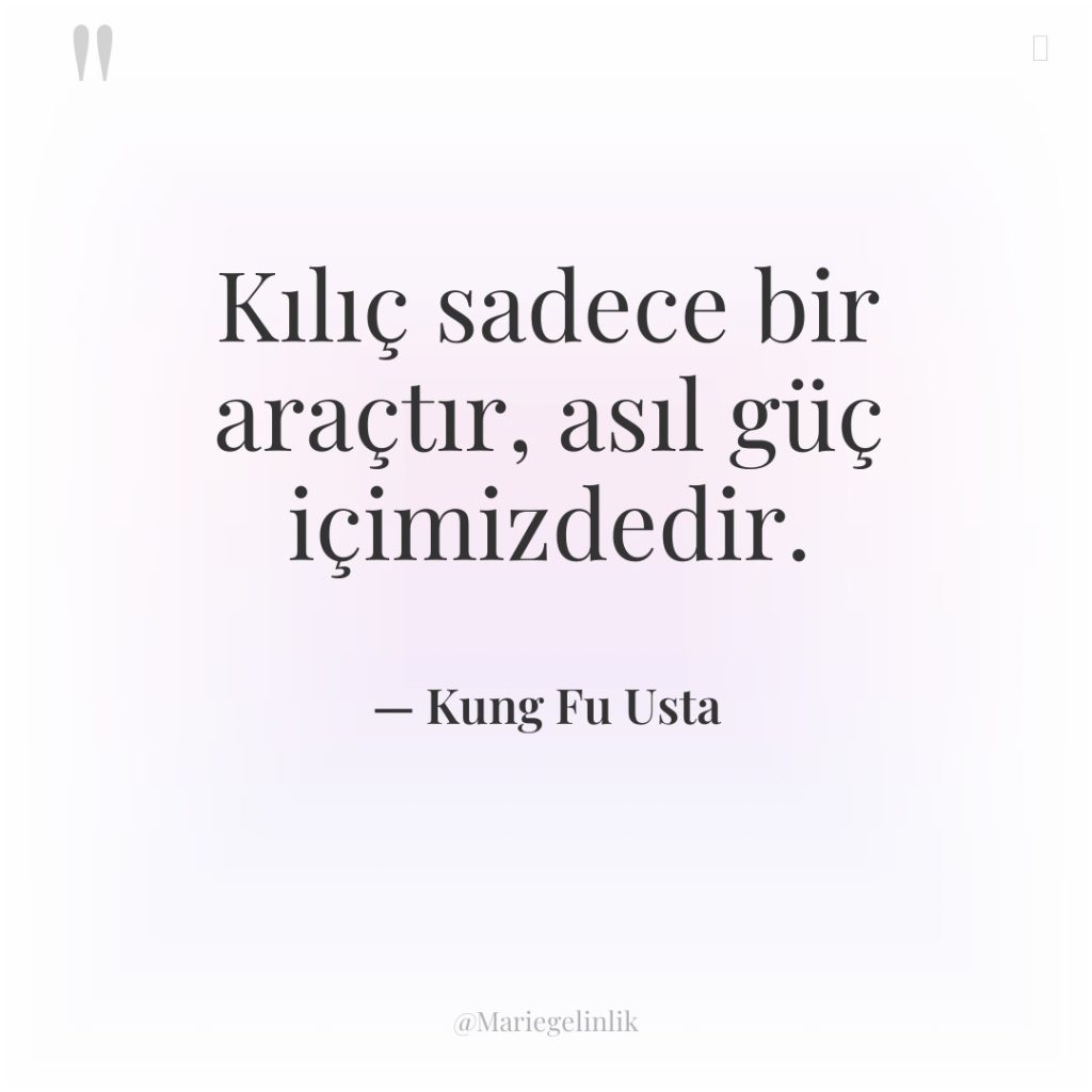 Kılıç sadece bir araçtır, asıl güç içimizdedir.