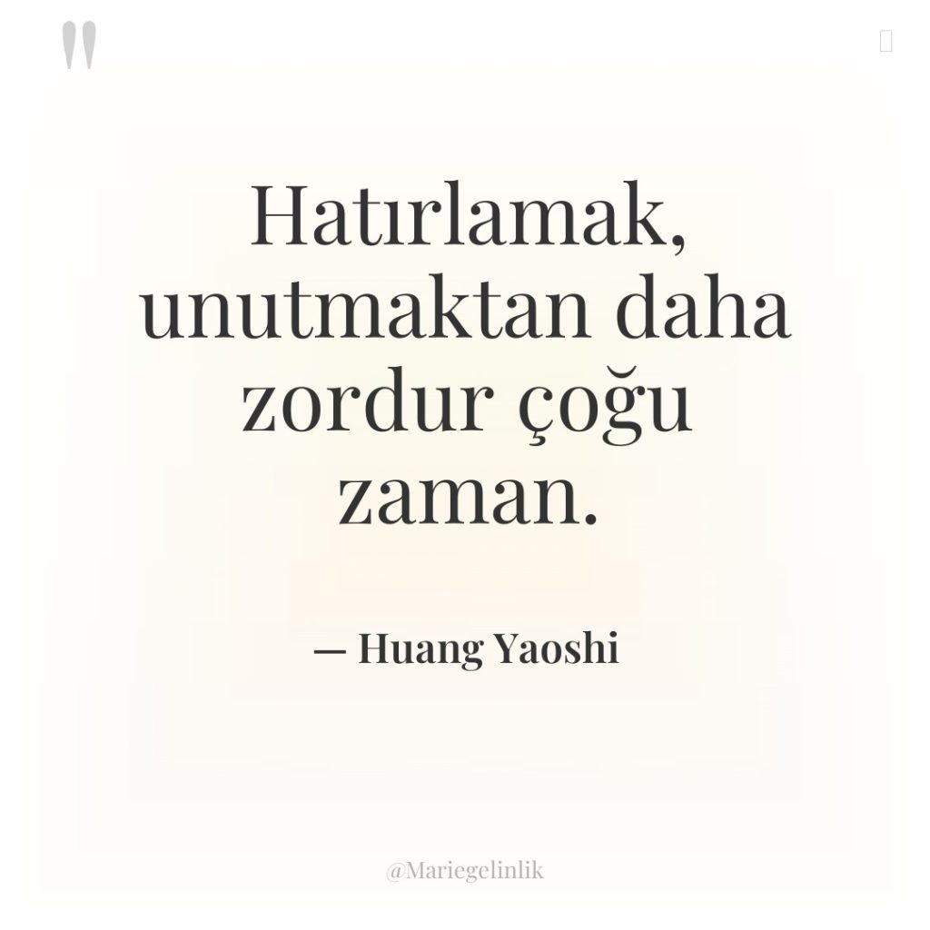 Hatırlamak, unutmaktan daha zordur çoğu zaman.