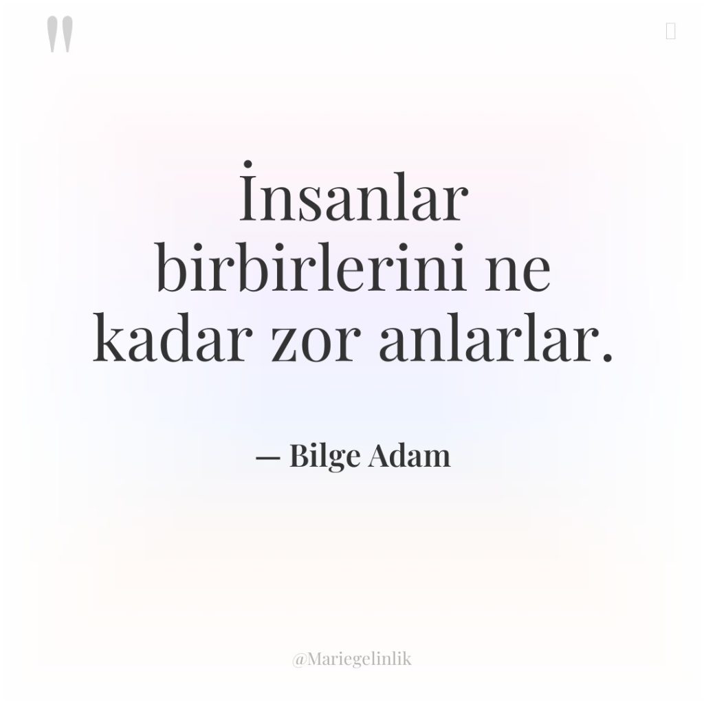 İnsanlar birbirlerini ne kadar zor anlarlar.